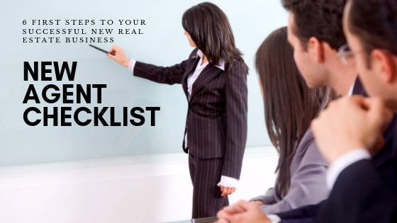 New agent checklist 6 First Steps to Your New Real Estate Business