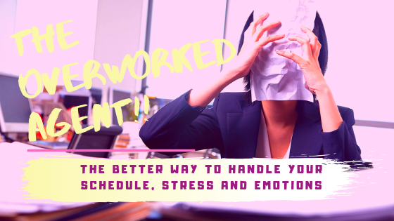 The Overworked Agent How to Handle Stress Your Schedule and Your Emotions